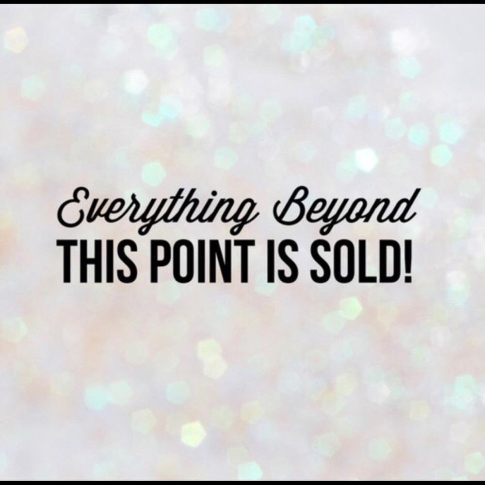 Everything sold beyond this point!